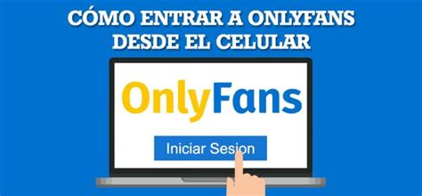 como entrar a onlyfans desde mi celular gratis|Como Entrar A Onlyfans Desde Mi Celular